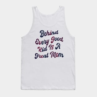 Behind every good kid is a great Mom Tank Top